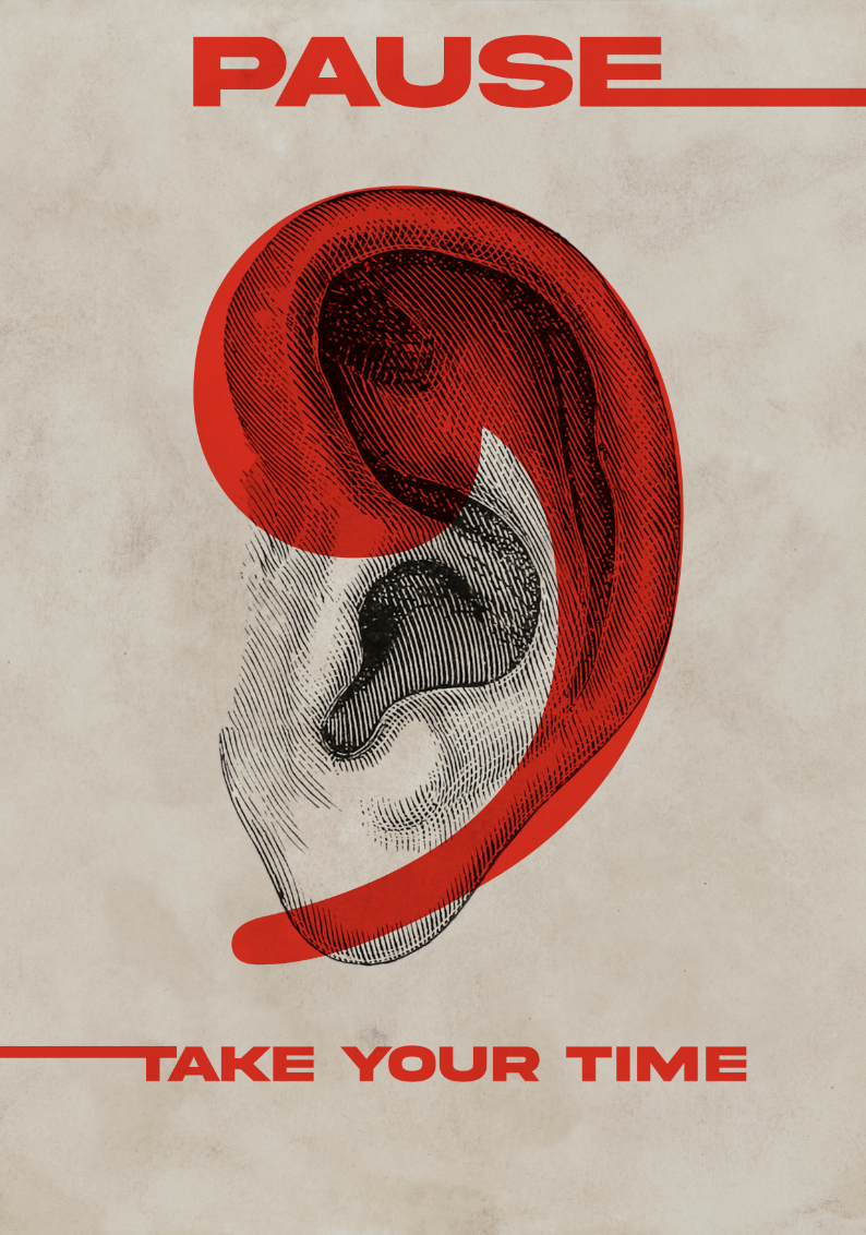 Poster with the word PAUSE above a large photo of an ear and the line Take your time.